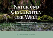 Natur und Geschichten der Welt - Eine kleine Auswahl fantastischer Kurzgeschichten