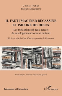 Il faut imaginer Bécassine et Isidore heureux - Les tribulations de deux acteurs du développement social et culturel. Bécherel, cité du livre, Chartres quartier de Picassiette