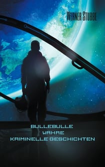 Bulle Bulle - Wahre kriminelle Geschichten