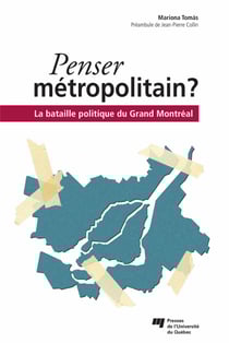Penser métropolitain - La bataille politique du Grand Montréal