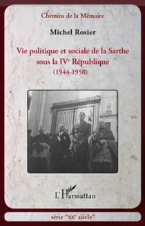 Vie politique et sociale de la Sarthe sous la IVe République - (1944-1958)