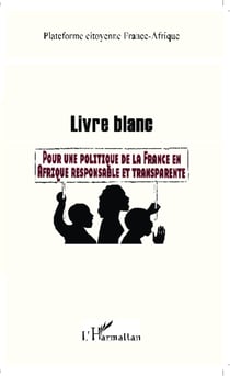 Livre blanc - Pour une politique de la France en Afrique responsable et transparente