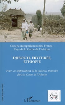 Pour un renforcement de la présence française dans la Corne de l'Afrique - Djibouti, Erythrée, Ethiopie