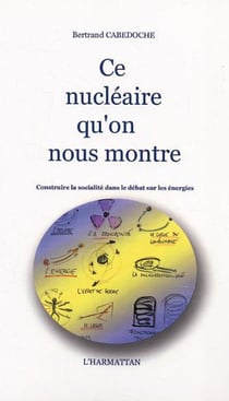 Ce nucléaire qu'on nous montre - Construire la socialité dans le débat sur les énergies