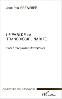 LE PARI DE LA TRANSDISCIPLINARITÉ - Vers l'intégration des savoirs