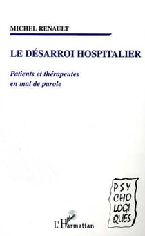 LE DESARROI HOSPITALIER - Patients et thérapeutes en mal de parole