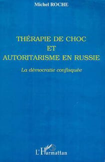 THERAPIE DE CHOC ET AUTORITARISME EN RUSSIE - La démocratie confisquée