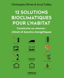 12 solutions bioclimatiques pour l'habitat - Construire ou rénover : climat et besoins énergétiques