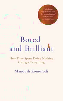 Bored and Brilliant - How Time Spent Doing Nothing Changes Everything
