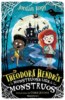 Theodora Hendrix y la Monstruosa Liga de los Monstruos