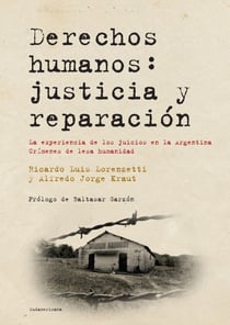 Derechos humanos: justicia y reparación - La experiencia de los juicios en la Argentina. Crímenes de lesa humanidad