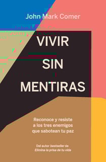 Vivir sin mentiras: Reconoce y resiste a los tres enemigos que sabotean tu paz / Live No Lies: Resisting the World, the - Reconoce y resiste a los tres enemigos que sabotean tu paz