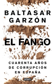 El fango - Cuarenta años de corrupción en España