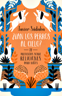 ¿Van los perros al cielo? - 77 Preguntas sobre religiones para niños