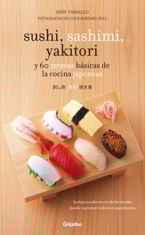 Sushi, sashimi, yakitori - y 60 recetas básicas de la cocina japonesa
