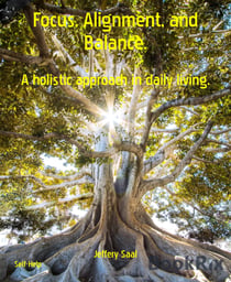Focus, Alignment, and Balance. - A holistic approach in daily living.