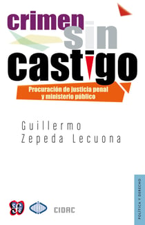 Crimen sin castigo - Procuración de justicia penal y Ministerio Público en México