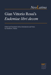 Gian Vittorio Rossi's Eudemiae libri decem - Edited and Translated with an Introduction and Notes