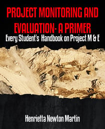PROJECT MONITORING AND EVALUATION- A PRIMER - Every Student's  Handbook on Project M & E