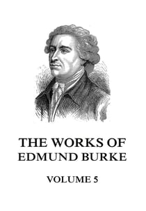 The Works of Edmund Burke Volume 5
