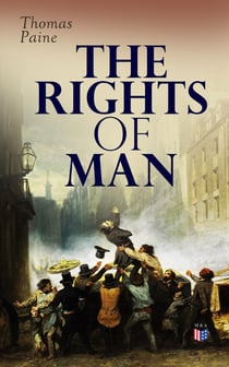 The Rights of Man - Thomas Pain's Defense of the French Revolution Against Edmund Burke's Attack