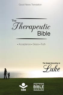 The Therapeutic Bible – The Gospel of Luke - Acceptance • Grace • Truth