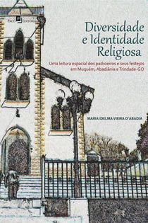 Diversidade e identidade religiosa - Uma leitura espacial dos padroeiros e seus festejos em Muquém, Abadiânia e Trindade - GO