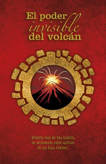 El poder invisible del volcán - Historia real de una familia de misioneros entre nativos de las Islas Célebes