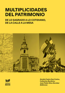 Multiplicidades del Patrimonio - De lo sagrado a lo cotidiano, de la calle a la mesa