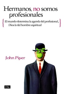Hermanos, no somos profesionales - El mundo determina la agenda del profesional, Dios la del hombre espiritual