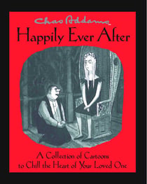 Chas Addams Happily Ever After - A Collection of Cartoons to Chill the Heart of You