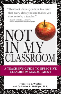 Not In My Classroom! - A Teacher's Guide to Effective Classroom Management