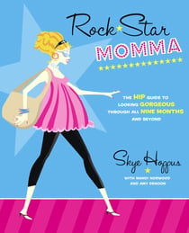 Rock Star Momma - The Hip Guide to Looking Gorgeous Through All Nine Months and Beyond
