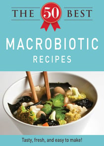 The 50 Best Macrobiotic Recipes - Tasty, fresh, and easy to make!