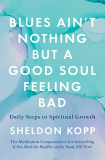 Blues Ain't Nothing But a Good Soul Feeling Bad - Daily Steps to Spiritual Growth