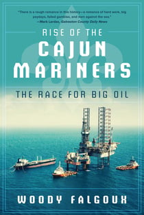 Rise of the Cajun Mariners - The Race for Big Oil