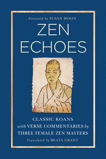 Zen Echoes - Classic Koans with Verse Commentaries by Three Female Chan Masters