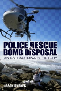 Police Rescue and Bomb Disposal - An Extraordinary History