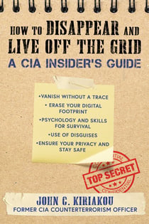 How to Disappear and Live Off the Grid - A CIA Insider's Guide