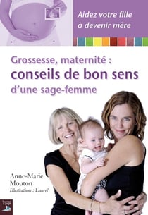 Grossesse, maternité : conseils de bon sens d'une sage-femme - Un guide plein d’humour pour une grossesse et une maternité sans stress