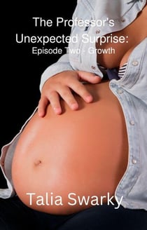 The Professor's Unexpected Surprise: Episode Two - Growth - The Professor's Unexpected Surprise, #2