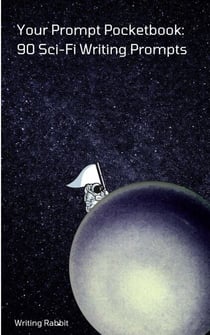 Your Prompt Pocketbook: 90 Sci-Fi Writing Prompts