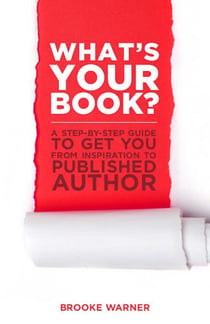 What's Your Book? - A Step-by-Step Guide to Get You from Inspiration to Published Author