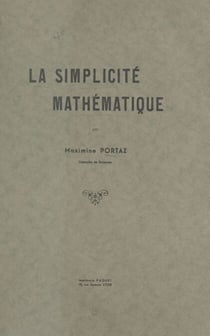 La simplicité mathématique - Thèse présentée à la Faculté des lettres de l'Université de Lyon pour l'obtention du Doctorat ès lettres