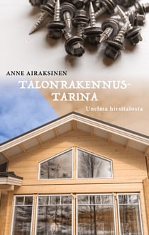 Talonrakennustarina - Unelma hirsitalosta
