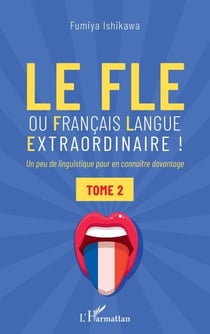 Le FLE ou français langue extraordinaire - Un peu de linguistique pour en connaître davantage - Tome 2