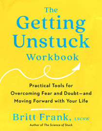 The Getting Unstuck Workbook - Practical Tools for Overcoming Fear and Doubt - and Moving Forward with Your  Life