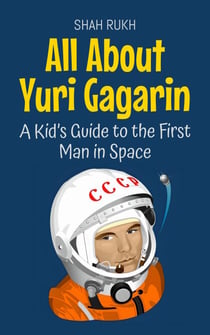 All About Yuri Gagarin: A Kid’s Guide to the First Man in Space - Knowledge Books For Kids, #47