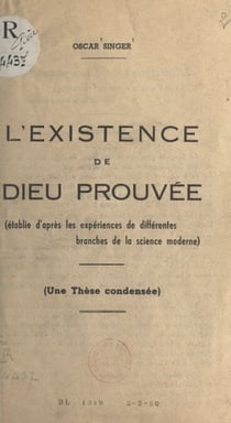 L'existence de Dieu prouvée - Établie d'après les expériences de différentes branches de la science moderne. Une thèse condensée