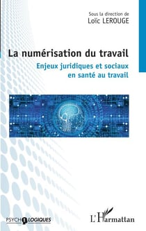 La numérisation du travail - Enjeux juridiques et sociaux en santé au travail